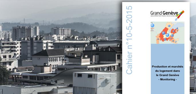 Cahier n°10-5-2015 : Production et marchés du logement dans le Grand Genève Cahier n°10-5-2015 : Production et marchés du logement dans le Grand Genève