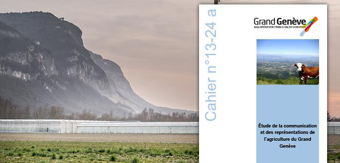 Cahier n°13-24a : Étude de la communication et des représentations de l’agriculture du Grand Genève Cahier n°13-24a : Étude de la communication et des représentations de l’agriculture du Grand Genève