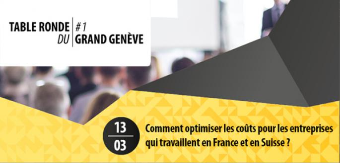 Table ronde du Grand Genève #1 : Comment optimiser les coûts pour les entreprises qui travaillent en France et en Suisse ?