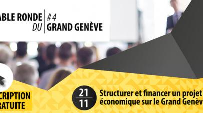 Table ronde du Grand Genève #4 : Structurer et financer un projet économique sur le Grand Genève